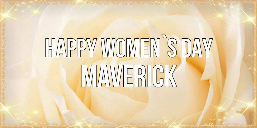 Greetings card с именем, Maverick happy women`s day с международным женским днем поздравления для женщины Greetings with text for free download 